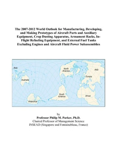 The 2007-2012 World Outlook for Manufacturing, Developing, and Making Prototypes of Aircraft Parts and Auxiliary Equipment, Crop Dusting Apparatus, ... Tanks Excluding Engines and Aircraft Fluid