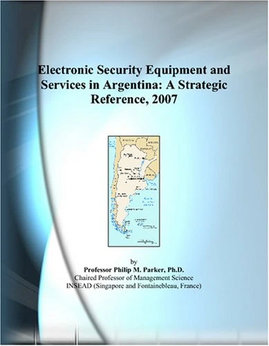 Electronic Security Equipment and Services in Argentina: A Strategic Reference, 2007