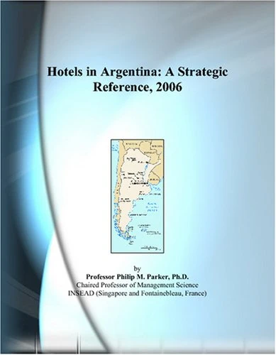 Hotels in Argentina: A Strategic Reference, 2006