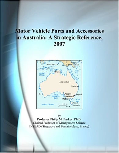 Motor Vehicle Parts and Accessories in Australia: A Strategic Reference, 2007