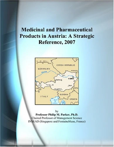 Medicinal and Pharmaceutical Products in Austria: A Strategic Reference, 2007