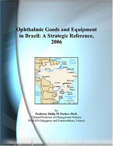 Ophthalmic Goods and Equipment in Brazil: A Strategic Reference, 2006
