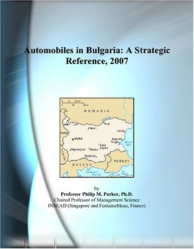 Automobiles in Bulgaria: A Strategic Reference, 2007