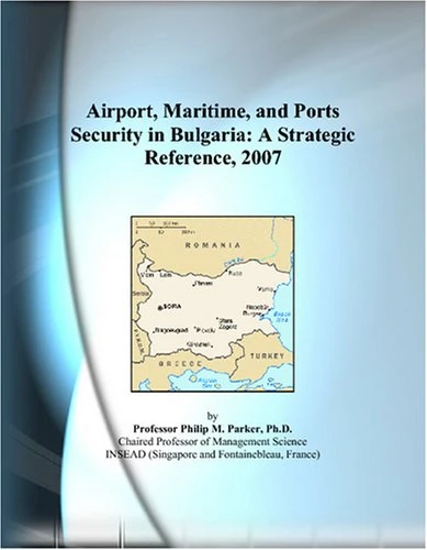 Airport, Maritime, and Ports Security in Bulgaria: A Strategic Reference, 2007