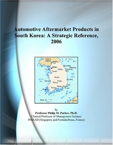 Automotive Aftermarket Products in South Korea: A Strategic Reference, 2006
