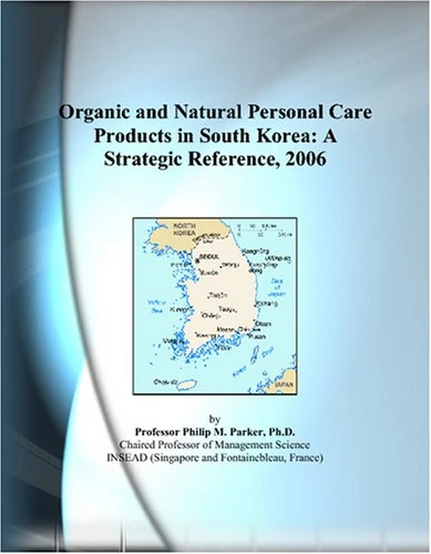 Organic and Natural Personal Care Products in South Korea: A Strategic Reference, 2006