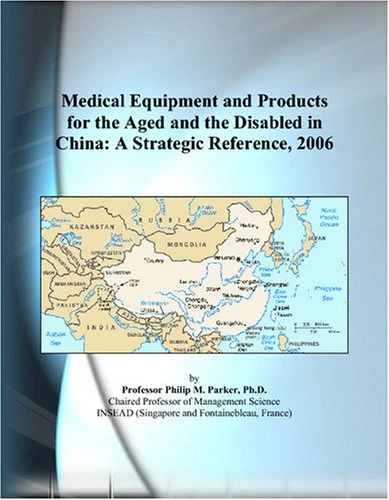 Medical Equipment and Products for the Aged and the Disabled in China: A Strategic Reference, 2006