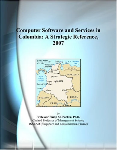 Computer Software and Services in Colombia: A Strategic Reference, 2007