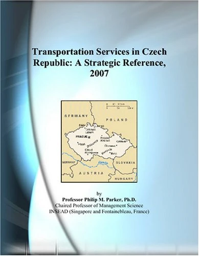 Transportation Services in Czech Republic: A Strategic Reference, 2007