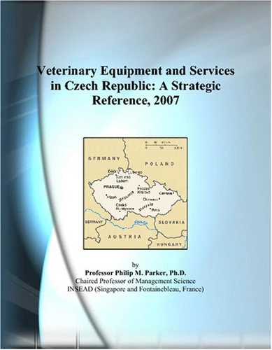 Veterinary Equipment and Services in Czech Republic: A Strategic Reference, 2007