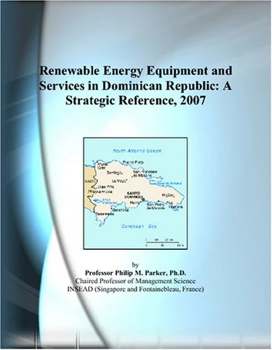 Renewable Energy Equipment and Services in Dominican Republic: A Strategic Reference, 2007