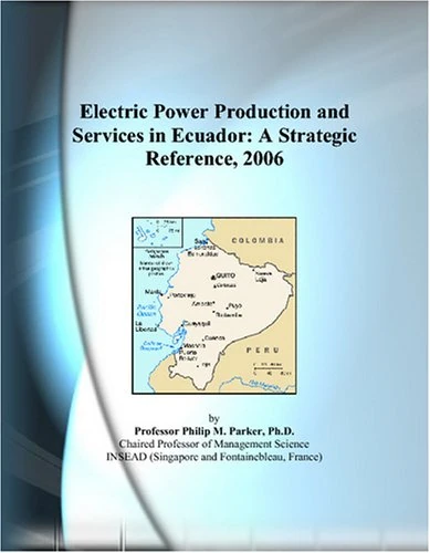 Electric Power Production and Services in Ecuador: A Strategic Reference, 2006