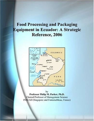 Food Processing and Packaging Equipment in Ecuador: A Strategic Reference, 2006