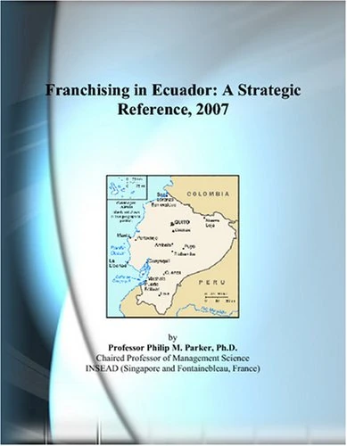 Franchising in Ecuador: A Strategic Reference, 2007