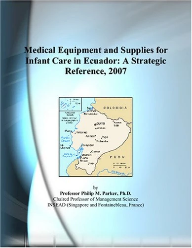 Medical Equipment and Supplies for Infant Care in Ecuador: A Strategic Reference, 2007