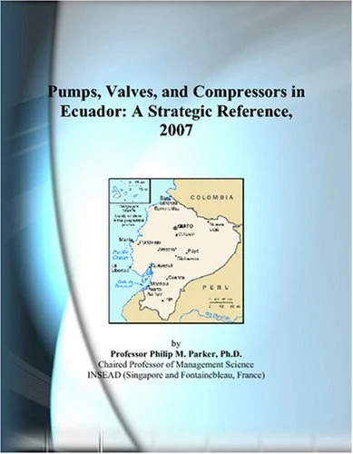 Pumps, Valves, and Compressors in Ecuador: A Strategic Reference, 2007