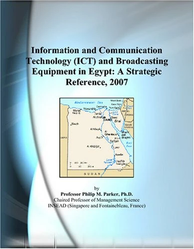 Information and Communication Technology (ICT) and Broadcasting Equipment in Egypt: A Strategic Reference, 2007