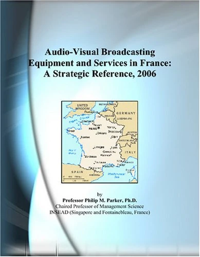 Audio-Visual Broadcasting Equipment and Services in France: A Strategic Reference, 2006