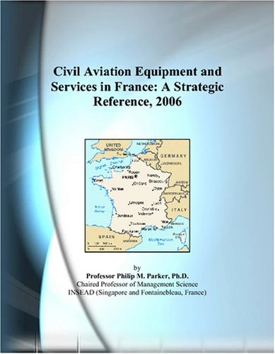 Civil Aviation Equipment and Services in France: A Strategic Reference, 2006