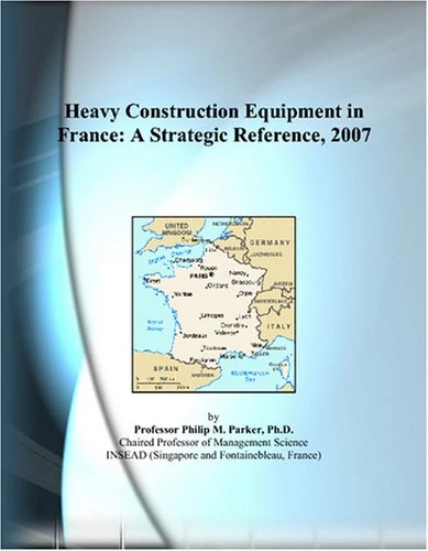 Heavy Construction Equipment in France: A Strategic Reference, 2007