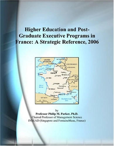 Higher Education and Post-Graduate Executive Programs in France: A Strategic Reference, 2006