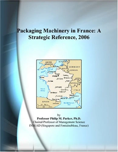 Packaging Machinery in France: A Strategic Reference, 2006