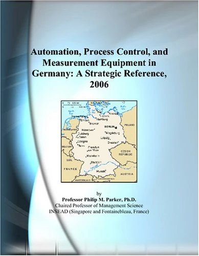Automation, Process Control, and Measurement Equipment in Germany: A Strategic Reference, 2006