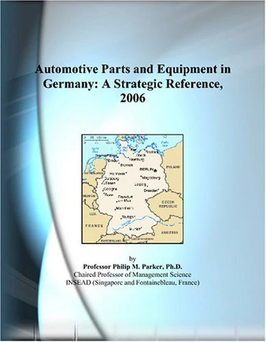 Automotive Parts and Equipment in Germany: A Strategic Reference, 2006