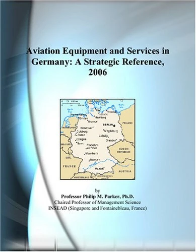 Aviation Equipment and Services in Germany: A Strategic Reference, 2006