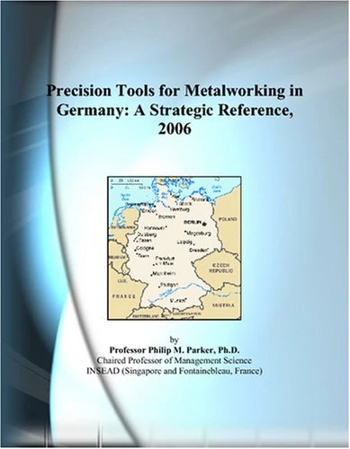 Precision Tools for Metalworking in Germany: A Strategic Reference, 2006