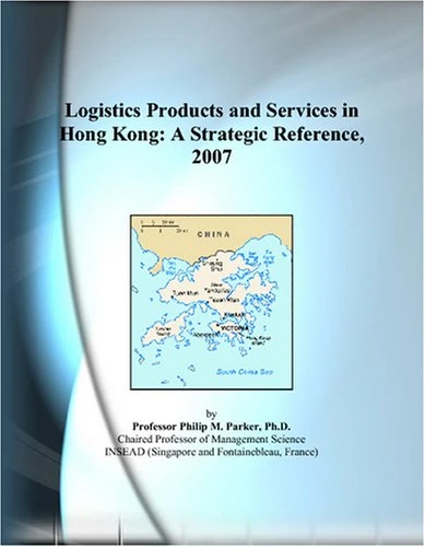 Logistics Products and Services in Hong Kong: A Strategic Reference, 2007