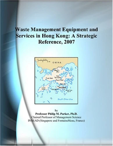 Waste Management Equipment and Services in Hong Kong: A Strategic Reference, 2007