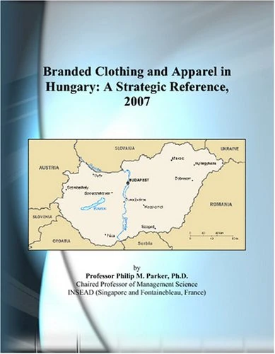 Branded Clothing and Apparel in Hungary: A Strategic Reference, 2007