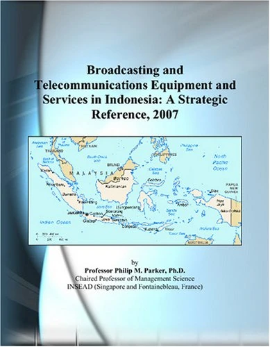 Broadcasting and Telecommunications Equipment and Services in Indonesia: A Strategic Reference, 2007