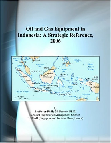 Oil and Gas Equipment in Indonesia: A Strategic Reference, 2006