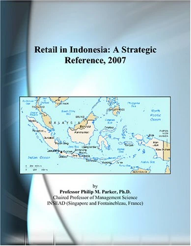 Retail in Indonesia: A Strategic Reference, 2007