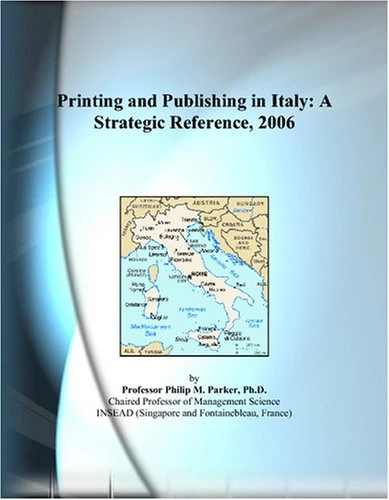 Printing and Publishing in Italy: A Strategic Reference, 2006