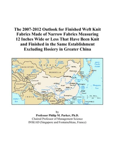 The 2007-2012 Outlook for Finished Weft Knit Fabrics Made of Narrow Fabrics Measuring 12 Inches Wide or Less That Have Been Knit and Finished in the ... Excluding Hosiery in Greater China