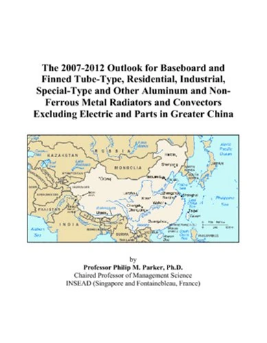 The 2007-2012 Outlook for Baseboard and Finned Tube-Type, Residential, Industrial, Special-Type and Other Aluminum and Non-Ferrous Metal Radiators and ... Excluding Electric and Parts in Greater China