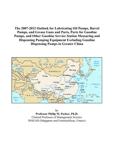The 2007-2012 Outlook for Lubricating Oil Pumps, Barrel Pumps, and Grease Guns and Parts, Parts for Gasoline Pumps, and Other Gasoline Service Station ... Gasoline Dispensing Pumps in Greater China