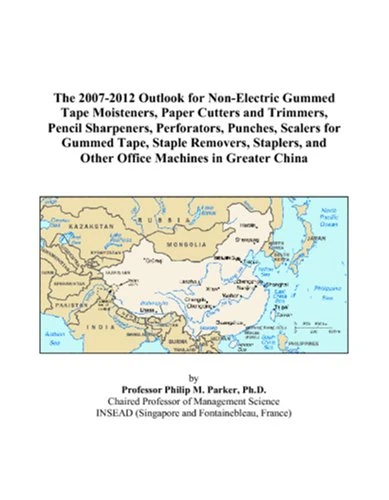 The 2007-2012 Outlook for Non-Electric Gummed Tape Moisteners, Paper Cutters and Trimmers, Pencil Sharpeners, Perforators, Punches, Scalers for Gummed ... and Other Office Machines in Greater China