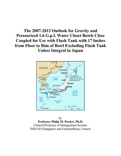 The 2007-2012 Outlook for Gravity and Pressurized 1.6 G.p.f. Water Closet Bowls Close Coupled for Use with Flush Tank with 17 Inches from Floor to Rim ... Excluding Flush Tank Unless Integral in Japan
