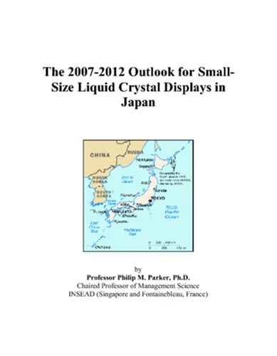 The 2007-2012 Outlook for Small-Size Liquid Crystal Displays in Japan