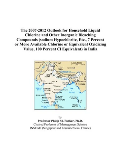 The 2007-2012 Outlook for Household Liquid Chlorine and Other Inorganic Bleaching Compounds (sodium Hypochlorite, Etc., 7 Percent or More Available ... Value, 100 Percent Cl Equivalent) in India