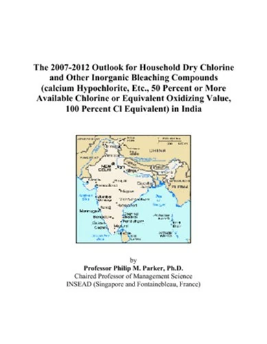The 2007-2012 Outlook for Household Dry Chlorine and Other Inorganic Bleaching Compounds (calcium Hypochlorite, Etc., 50 Percent or More Available ... Value, 100 Percent Cl Equivalent) in India