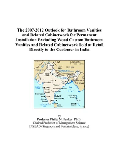 The 2007-2012 Outlook for Bathroom Vanities and Related Cabinetwork for Permanent Installation Excluding Wood Custom Bathroom Vanities and Related ... at Retail Directly to the Customer in India