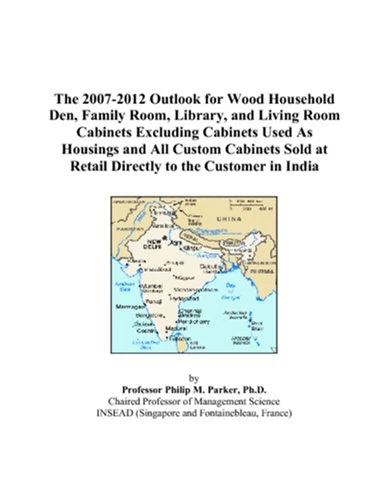 The 2007-2012 Outlook for Wood Household Den, Family Room, Library, and Living Room Cabinets Excluding Cabinets Used As Housings and All Custom ... at Retail Directly to the Customer in India