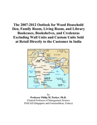 The 2007-2012 Outlook for Wood Household Den, Family Room, Living Room, and Library Bookcases, Bookshelves, and Credenzas Excluding Wall Units and ... at Retail Directly to the Customer in India