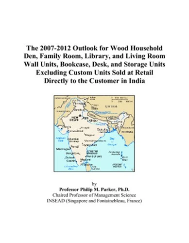 The 2007-2012 Outlook for Wood Household Den, Family Room, Library, and Living Room Wall Units, Bookcase, Desk, and Storage Units Excluding Custom ... at Retail Directly to the Customer in India