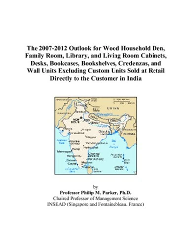 The 2007-2012 Outlook for Wood Household Den, Family Room, Library, and Living Room Cabinets, Desks, Bookcases, Bookshelves, Credenzas, and Wall Units ... at Retail Directly to the Customer in India